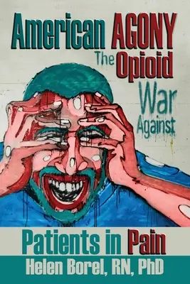 Amerikai agónia: Az opioidok háborúja a fájdalommal küzdő betegek ellen - American Agony: The Opioid War Against Patients in Pain