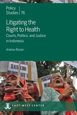 Az egészséghez való jog pereskedése: Bíróságok, politika és igazságszolgáltatás Indonéziában - Litigating the Right to Health: Courts, Politics, and Justice in Indonesia