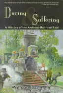 Mering and Suffering: Az Andrews-féle vasúti kaland története - Daring and Suffering: A History of the Andrews Railroad Raid