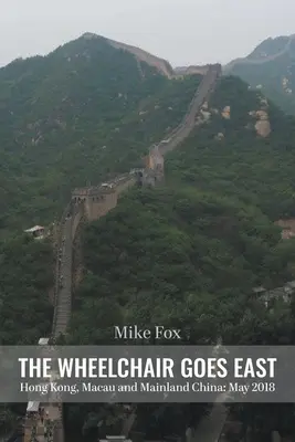 A KERÉKSZÉK Keletre megy Hongkong, Makaó és a szárazföldi Kína: Május 2018 - THE WHEELCHAIR GOES EAST Hong Kong, Macau and Mainland China: May 2018