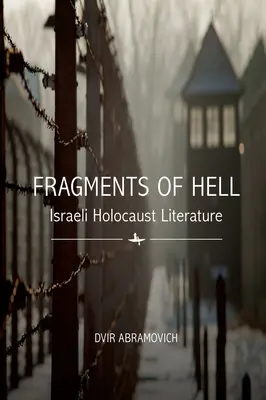 A pokol töredékei: izraeli holokauszt irodalom - Fragments of Hell: Israeli Holocaust Literature