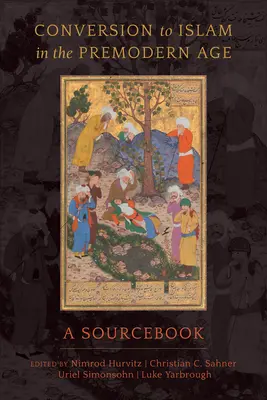 Az iszlámra való áttérés a premodern korban: Forráskönyv - Conversion to Islam in the Premodern Age: A Sourcebook
