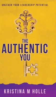 Az autentikus te: Engedd szabadjára vezetői potenciálodat - The Authentic You: Unleash Your Leadership Potential