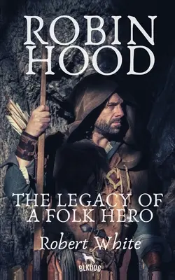 Robin Hood: Egy népi hős öröksége - Robin Hood: The Legacy of a Folk Hero