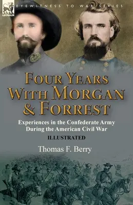 Négy év Morgannel és Forresttel: Tapasztalatok a konföderációs hadseregben az amerikai polgárháború idején - Four Years With Morgan and Forrest: Experiences in the Confederate Army During the American Civil War