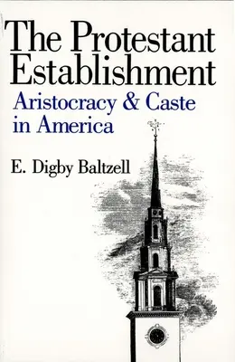 A protestáns berendezkedés: Arisztokrácia és kasztok Amerikában - The Protestant Establishment: Aristocracy and Caste in America