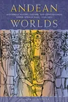 Andok világai: Az őslakosok történelme, kultúrája és tudata a spanyol uralom alatt, 1532-1825 - Andean Worlds: Indigenous History, Culture, and Consciousness under Spanish Rule, 1532-1825