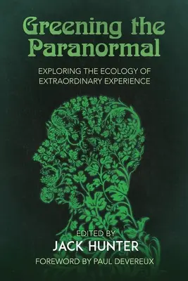 Greening the Paranormal: A rendkívüli élmények ökológiájának felfedezése - Greening the Paranormal: Exploring the Ecology of Extraordinary Experience