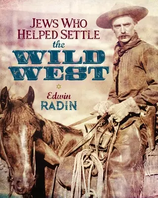 Zsidók, akik segítettek a vadnyugat benépesítésében - Jews Who Helped Settle the Wild West