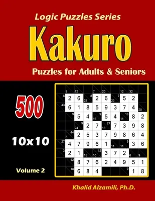 Kakuro Puzzles felnőtteknek és időseknek: 500 rejtvény (10x10): : Tartsa fiatalon az agyát - Kakuro Puzzles for Adults and Seniors: 500 Puzzles (10x10): : Keep Your Brain Young