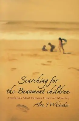 A Beaumont-gyerekek keresése: Ausztrália leghíresebb megoldatlan rejtélye - Searching for the Beaumont Children: Australia's Most Famous Unsolved Mystery