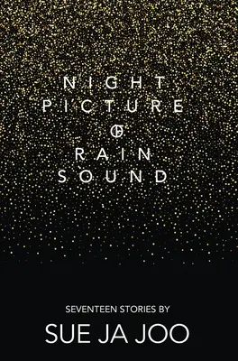 Éjszakai kép az eső hangjáról: Tizenhét történet - Night Picture of Rain Sound: Seventeen Stories