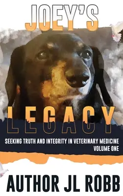 Joey öröksége: Az igazság és a tisztesség keresése az állatorvoslásban: Vol One - Joey's Legacy: Seeking Truth And Integrity In Veterinary Medicine: Vol One