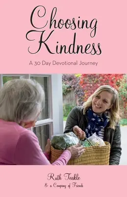 A kedvesség választása: A 30 Day Devotional Journey - Choosing Kindness: A 30 Day Devotional Journey