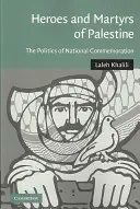 Palesztina hősei és mártírjai: A nemzeti megemlékezés politikája - Heroes and Martyrs of Palestine: The Politics of National Commemoration