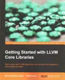 Kezdő lépések az LLVM magkönyvtárakkal: Ismerkedés az LLVM alapvető elemeivel és a magkönyvtárak használata fejlett eszközök készítéséhez - Getting Started with LLVM Core Libraries: Get to grips with LLVM essentials and use the core libraries to build advanced tools