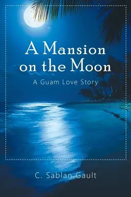 Egy kastély a Holdon: A Guam Love Story - A Mansion on the Moon: A Guam Love Story