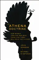 Az Athéné-tan: Hogyan fogják a nők (és a hozzájuk hasonlóan gondolkodó férfiak) uralni a jövőt? - The Athena Doctrine: How Women (and the Men Who Think Like Them) Will Rule the Future