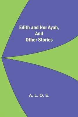 Edith és az ő Ayah-ja, és más történetek - Edith And Her Ayah, And Other Stories