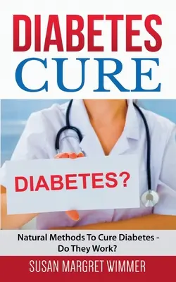 Cukorbetegség gyógymód: Természetes módszerek a cukorbetegség gyógyítására - Működnek? - Diabetes Cure: Natural Methods To Cure Diabetes - Do They Work?