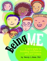 Én vagyok: Egy gyerek útmutatója az önbizalom és az önbecsülés növeléséhez - Being Me: A Kid's Guide to Boosting Confidence and Self-Esteem