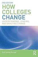 Jak se mění vysoké školy: Pochopení, vedení a uskutečňování změn - How Colleges Change: Understanding, Leading, and Enacting Change