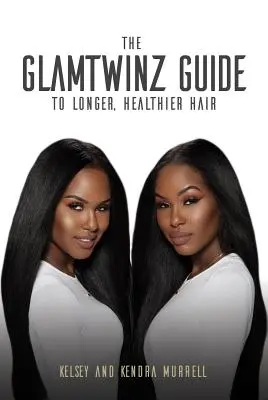 A Glamtwinz útmutató a hosszabb, egészségesebb hajhoz - The Glamtwinz Guide to Longer, Healthier Hair