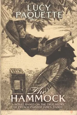 A függőágy: James Tissot francia festő igaz története alapján készült regény - The Hammock: A novel based on the true story of French painter James Tissot