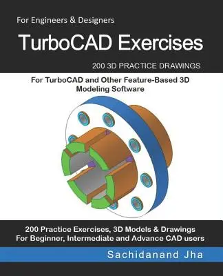 TurboCAD-gyakorlatok: 200 3D-s gyakorló rajz a TurboCAD és más funkcióalapú 3D-s modellező szoftverekhez - TurboCAD Exercises: 200 3D Practice Drawings For TurboCAD and Other Feature-Based 3D Modeling Software