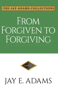 A megbocsátástól a megbocsátásig: Megtanulni megbocsátani egymásnak Isten módján - From Forgiven to Forgiving: Learning to Forgive One Another God's Way