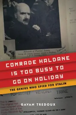 Haldane elvtárs túl elfoglalt ahhoz, hogy nyaralni menjen: A zseni, aki Sztálinnak kémkedett - Comrade Haldane Is Too Busy to Go on Holiday: The Genius Who Spied for Stalin