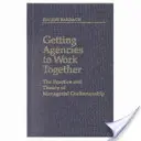 Az ügynökségek együttműködésre bírása: A vezetői kézművesség gyakorlata és elmélete - Getting Agencies to Work Together: The Practice and Theory of Managerial Craftsmanship