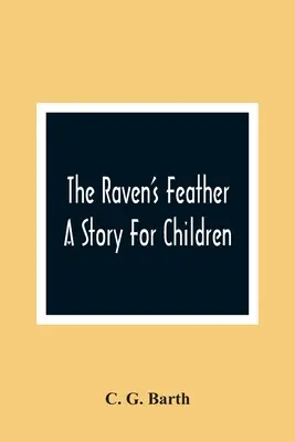 A hollótoll: A Story for Children - The Raven'S Feather: A Story For Children