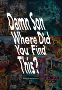 Átkozott fiam, hol találtad ezt?: A Book about Us Hiphop Mixtape Cover Art - Damn Son Where Did You Find This?: A Book about Us Hiphop Mixtape Cover Art