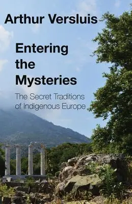 Belépés a misztériumokba: Az európai őslakosok titkos hagyományai - Entering the Mysteries: The Secret Traditions of Indigenous Europe