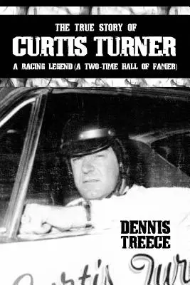 Curtis Turner igaz története: A Racing Legend (A Two-Time Hall of Famer) - The True Story of Curtis Turner: A Racing Legend (A Two-Time Hall of Famer)