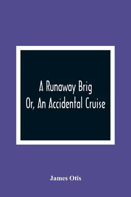 A Runaway Brig; avagy egy véletlen körutazás - A Runaway Brig; Or, An Accidental Cruise