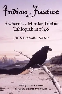 Indián igazságszolgáltatás: Egy cseroki gyilkossági per Tahlequahban 1840-ben - Indian Justice: A Cherokee Murder Trial at Tahlequah in 1840