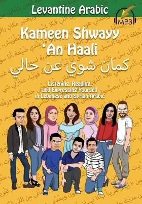 Levantei arab nyelv: Kameen Shwayy 'An Haali: Hallgatás, olvasás és önkifejezés libanoni és szíriai arab nyelven - Levantine Arabic: Kameen Shwayy 'An Haali: Listening, Reading, and Expressing Yourself in Lebanese and Syrian Arabic