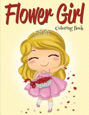 Flower Girl: Színezőkönyv (Esküvői színezőkönyv) - Flower Girl: Coloring Book (Wedding Coloring Book)