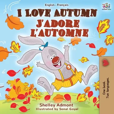 I Love Autumn J'adore l'automne: Angol-francia kétnyelvű könyv - I Love Autumn J'adore l'automne: English French Bilingual Book