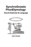 Szinkrognosztikus fonetimológia: Okkult nyelvtan és nyelvezet - Synchrognostic Phonetymology: Occult Grammar & Language
