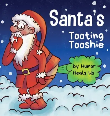 Santa's Tooting Tooshie: A Story About Santa's Toots (A Story About Santa's Toots (Farts)) - Santa's Tooting Tooshie: A Story About Santa's Toots (Farts)