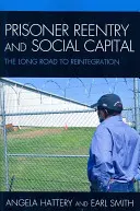 Návrat vězňů a sociální kapitál: Dlouhá cesta k reintegraci - Prisoner Reentry and Social Capital: The Long Road to Reintegration