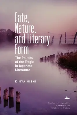 Sors, természet és irodalmi forma: A tragikum politikája a japán irodalomban - Fate, Nature, and Literary Form: The Politics of the Tragic in Japanese Literature