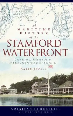 A Stamford Waterfront tengeri története: Cove Island, Shippan Point és a stamfordi kikötő partvonala - A Maritime History of the Stamford Waterfront: Cove Island, Shippan Point and the Stamford Harbor Shoreline