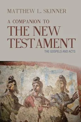 A Companion to the New Testament: Az evangéliumok és az Apostolok cselekedetei - A Companion to the New Testament: The Gospels and Acts