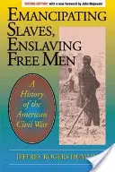 Emancipating Slaves, Enslaving Free Men: Az amerikai polgárháború története - Emancipating Slaves, Enslaving Free Men: A History of the American Civil War