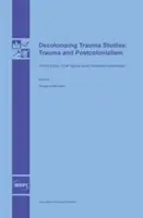 Decolonizing Trauma Studies: Trauma és posztkolonializmus - Decolonizing Trauma Studies: Trauma and Postcolonialism