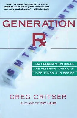 Generation RX: Hogyan változtatják meg a vényköteles gyógyszerek az amerikaiak életét, elméjét és testét - Generation RX: How Prescription Drugs Are Altering American Lives, Minds, and Bodies